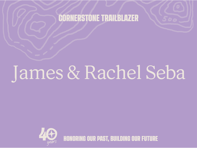 This image is a celebratory announcement for James and Rachel Seba, recognizing them as "Cornerstone Trailblazers." It marks a 40-year milestone with the theme "Honoring Our Past, Building Our Future." The design incorporates topographical map elements and the number 500, possibly indicating a location or achievement level. The overall tone is one of appreciation and forward-looking celebration.
